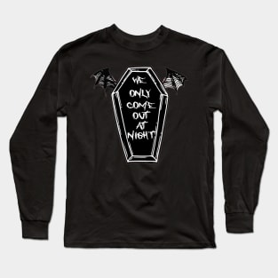 We Only Come Out at Night Coffin Bat Wings Gothic Grunge Punk Emo Long Sleeve T-Shirt